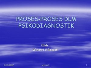 PROSESPROSES DLM PSIKODIAGNOSTIK Oleh Winanti S Respati 11012022