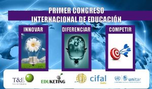 PRIMER CONGRESO INTERNACIONAL DE EDUCACIN INNOVAR DIFERENCIAR COMPETIR