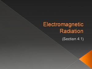 Electromagnetic Radiation Section 4 1 Electromagnetic Radiation Energy