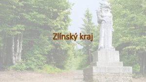 Zlnsk kraj Poloha Krajsk msto Zln vchod Moravy