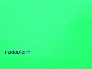 PERIODICITY ATOMIC RADIUS The radius between the nuclei