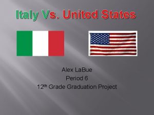 Italy Vs United States Alex La Bue Period