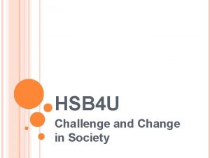 HSB 4 U Challenge and Change in Society