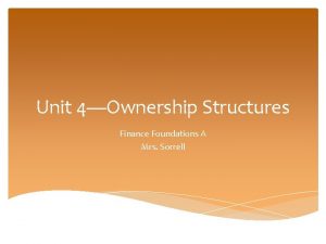 Unit 4Ownership Structures Finance Foundations A Mrs Sorrell