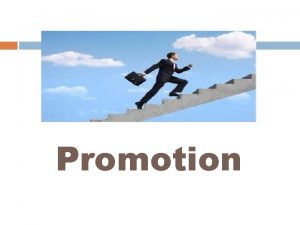 Promotion Advantages of Promotions Promotion paves the way