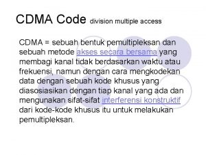 CDMA Code division multiple access CDMA sebuah bentuk