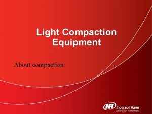 Light Compaction Equipment About compaction History of compaction Light Compaction Equipment About compaction History of compaction