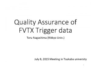 Quality Assurance of FVTX Trigger data Toru Nagashima