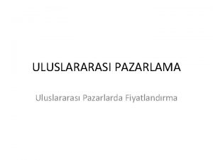 ULUSLARARASI PAZARLAMA Uluslararas Pazarlarda Fiyatlandrma Kresel Pazarlarda Fiyatlama