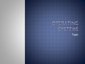 Topic Operating Windows Apple Linux system Operating system