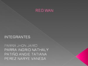 RED WAN INTEGRANTES PARRA JHON JAIRO PARRA INGRID