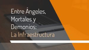 Entre ngeles Mortales y Demonios La Infraestructura 2