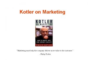 Kotler on Marketing Marketing must help the company