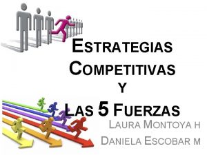 ESTRATEGIAS COMPETITIVAS Y LAS 5 FUERZAS LAURA MONTOYA