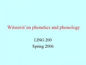 Witsuwiten phonetics and phonology LING 200 Spring 2006