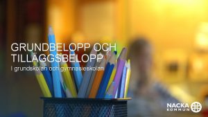 GRUNDBELOPP OCH TILLGGSBELOPP I grundskolan och gymnasieskolan Srskilt