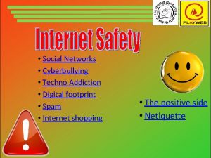 Social Networks Cyberbullying Techno Addiction Digital footprint Spam Social Networks Cyberbullying Techno Addiction Digital footprint Spam