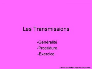 Les Transmissions Gnralit Procdure Exercice SAPCFAPSRMNPS MalgornTruche2005 Gnralits