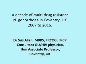A decade of multidrug resistant N gonorrhoea in