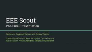 EEE Scout PreFinal Presentation Customers Raymond Vadnais and