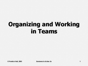 Organizing and Working in Teams Prentice Hall 2005