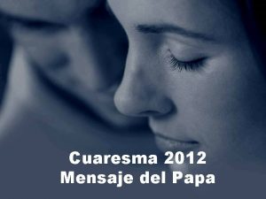 Cuaresma 2012 Mensaje del Papa Fijmonos los unos