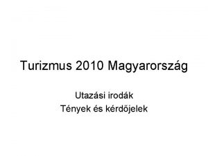 Turizmus 2010 Magyarorszg Utazsi irodk Tnyek s krdjelek