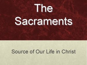 The Sacraments Source of Our Life in Christ