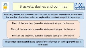 Brackets dashes and commas can all be used