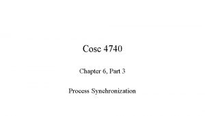 Cosc 4740 Chapter 6 Part 3 Process Synchronization