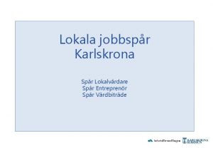 Lokala jobbspr Karlskrona Spr Lokalvrdare Spr Entreprenr Spr