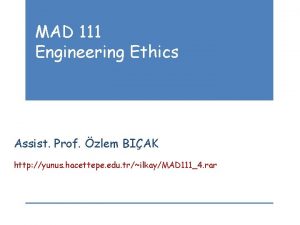 MAD 111 Engineering Ethics Assist Prof zlem BIAK