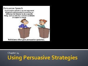 Chapter 24 Using Persuasive Strategies Using Persuasive Strategies