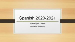 Spanish 2020 2021 Senora Mrs Wells Instructor maestra