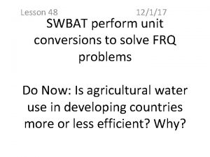 Lesson 48 12117 SWBAT perform unit conversions to