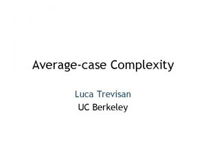 Averagecase Complexity Luca Trevisan UC Berkeley Distributional Problem