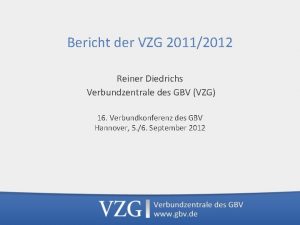 Bericht der VZG 20112012 Reiner Diedrichs Verbundzentrale des