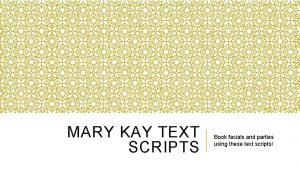 MARY KAY TEXT SCRIPTS Book facials and parties