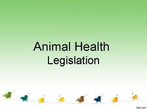 Animal Health Legislation 1 Animal Welfare Act 2006