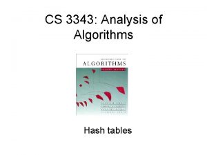 CS 3343 Analysis of Algorithms Hash tables Hash