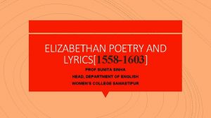 ELIZABETHAN POETRY AND LYRICS1558 1603 PROF SUNITA SINHA