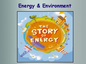 Energy Environment What is Energy Energy is the