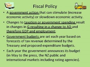 Fiscal Policy A government action that can stimulate