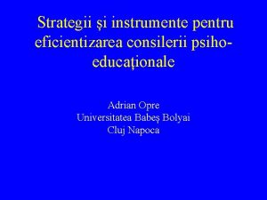 Strategii i instrumente pentru eficientizarea consilerii psihoeducaionale Adrian