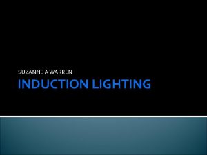 SUZANNE A WARREN INDUCTION LIGHTING WHAT IS INDUCTION