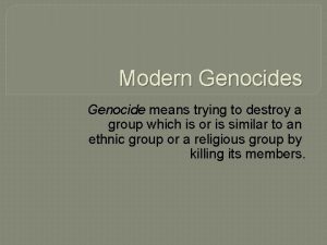 Modern Genocides Genocide means trying to destroy a