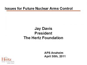 Issues for Future Nuclear Arms Control Jay Davis