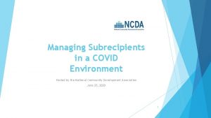 Managing Subrecipients in a COVID Environment Hosted by