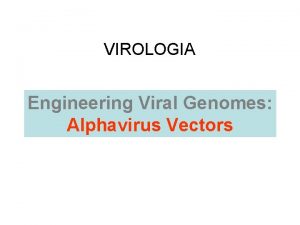 VIROLOGIA Engineering Viral Genomes Alphavirus Vectors Viral vectors