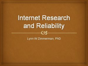 Internet Research and Reliability Lynn W Zimmerman Ph